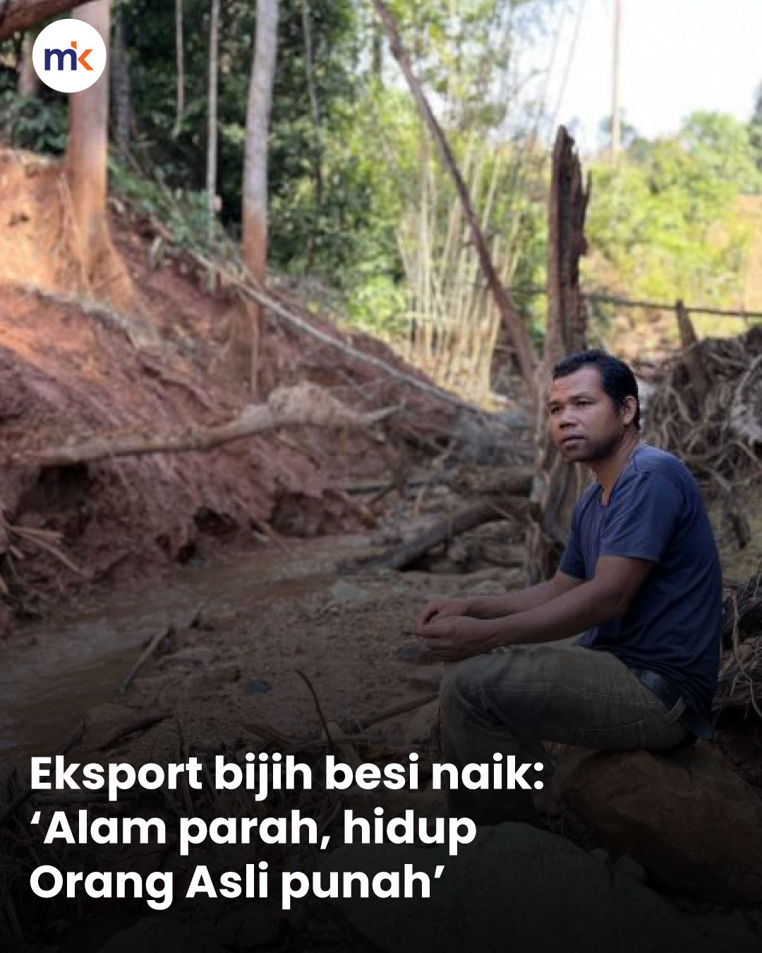 Eksport bijih besi naik: ‘Alam parah, hidup Orang Asli punah’