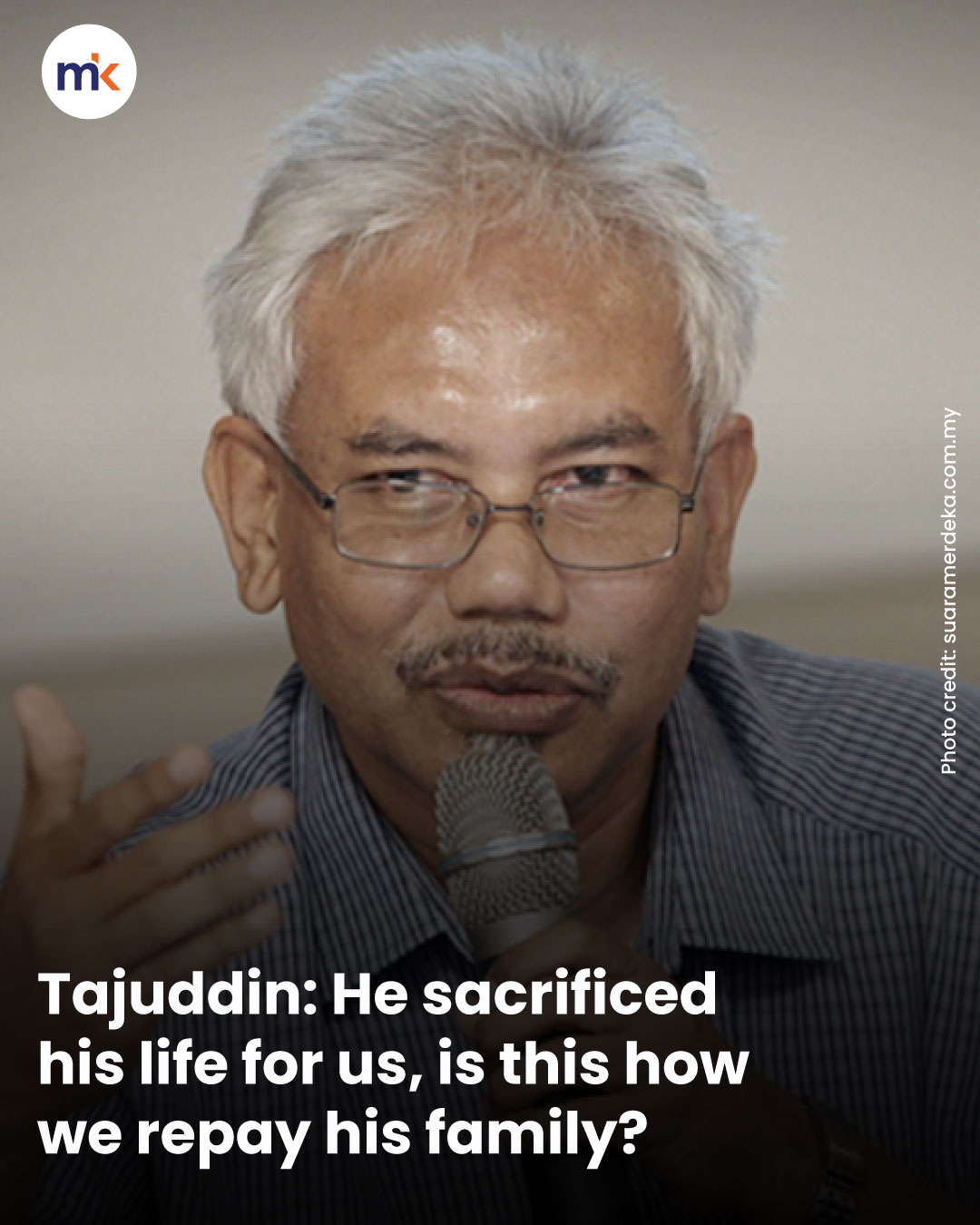 Tajuddin: He sacrificed his life for us, is this how we repay his family?