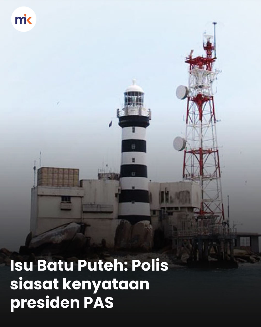 Isu Batu Puteh: Polis siasat kenyataan presiden PAS