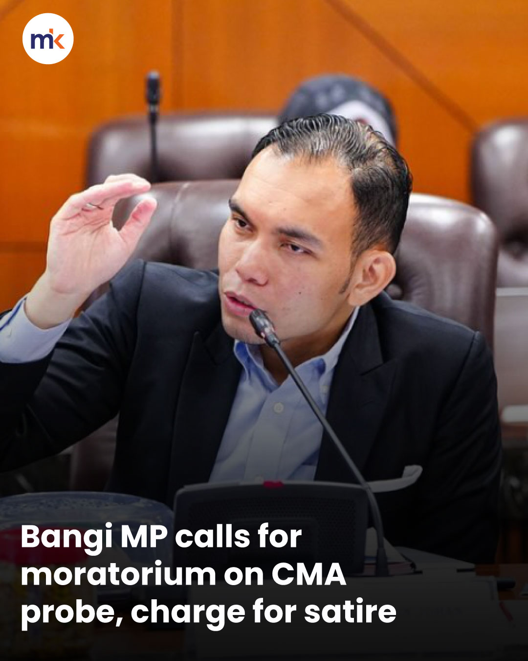 Bangi MP calls for moratorium on CMA probe, charge for satire