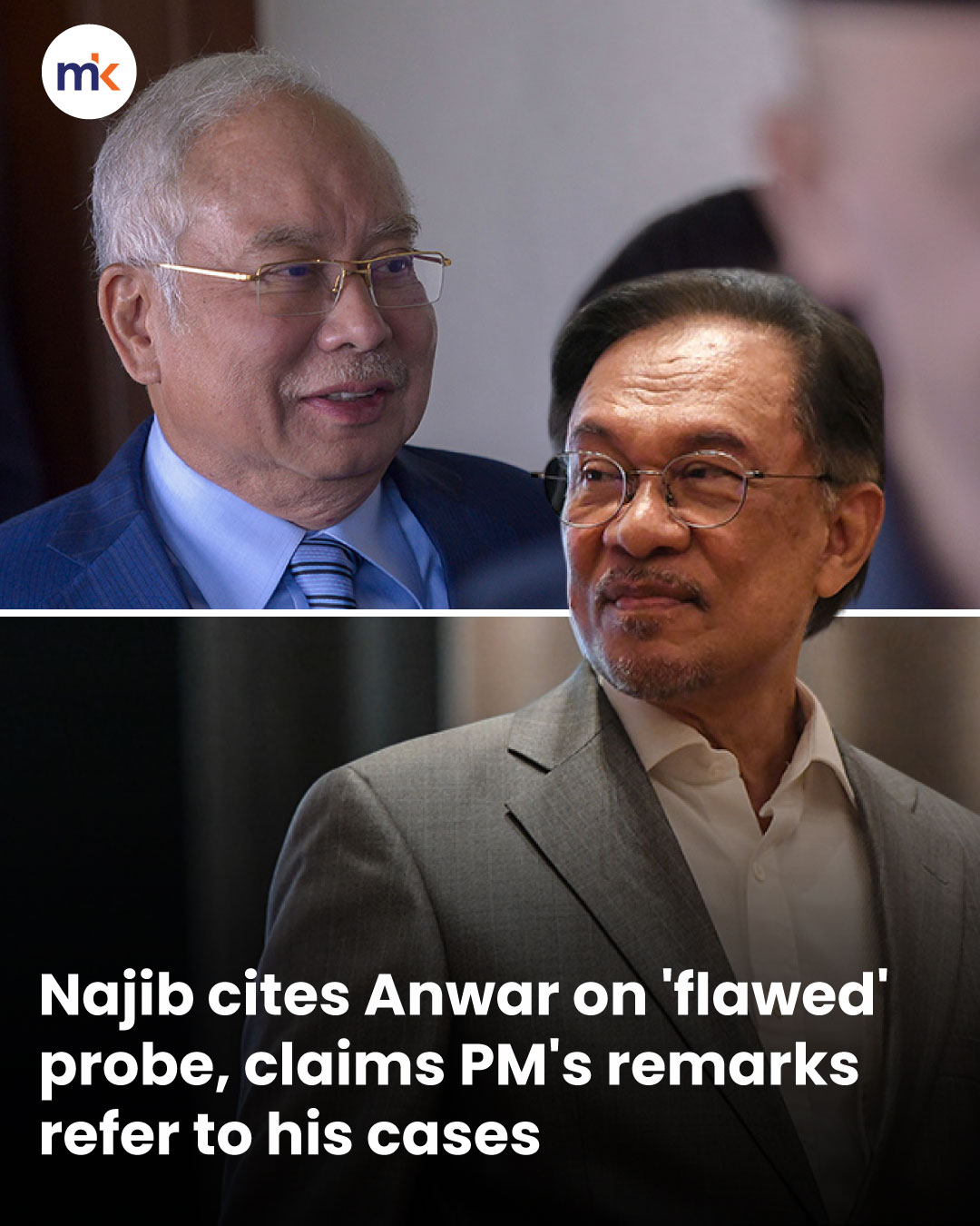 Najib cites Anwar on 'flawed' probe, claims PM's remarks refer to his cases