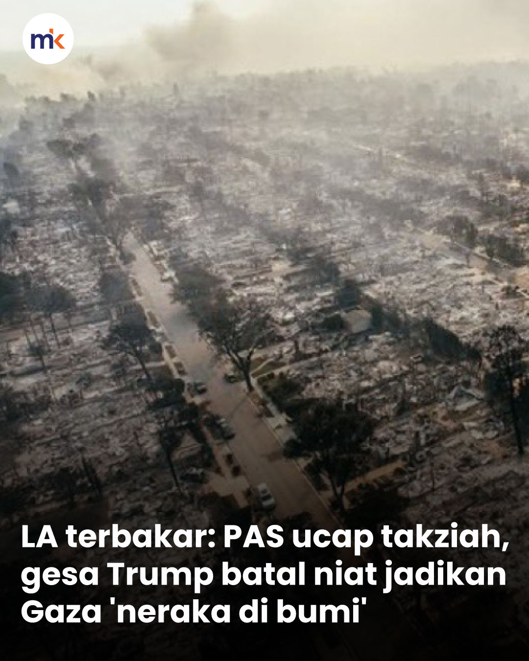 LA terbakar: PAS ucap takziah, gesa Trump batal niat jadikan Gaza 'neraka di bumi'