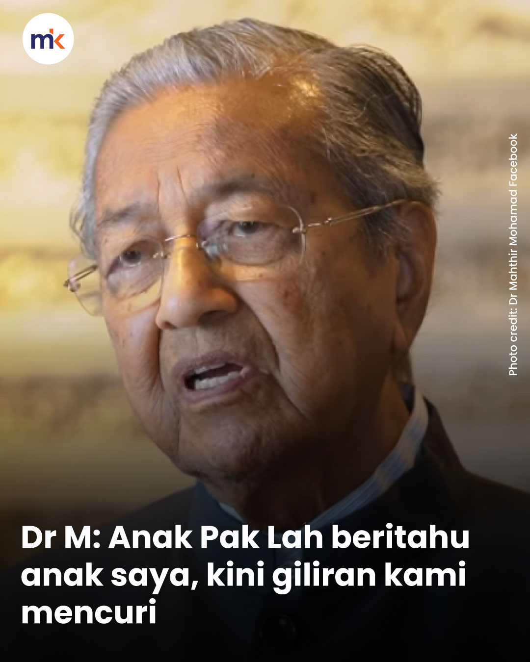 Dr M: Anak Pak Lah beritahu anak saya, kini giliran kami mencuri