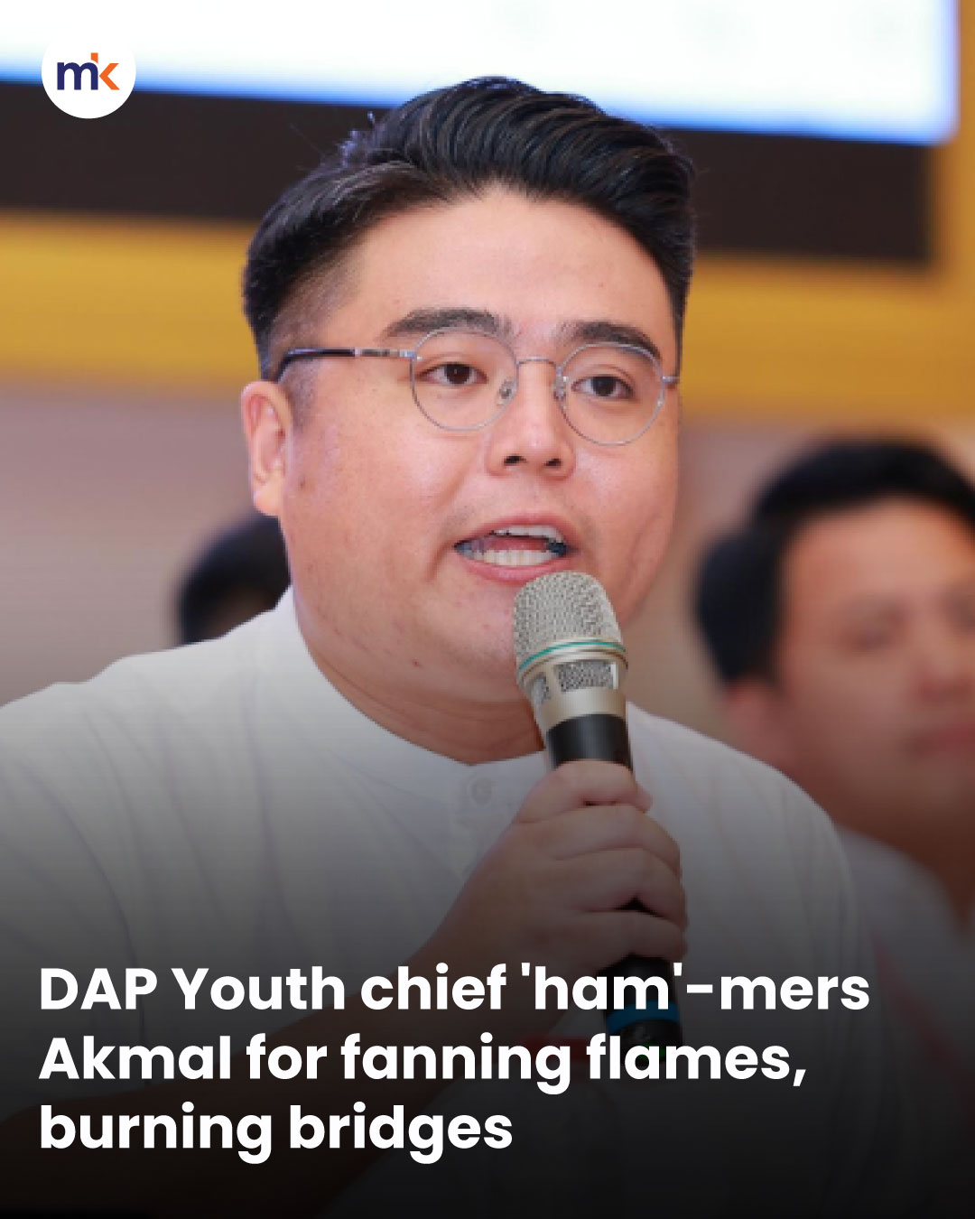 DAP Youth chief 'ham'-mers Akmal for fanning flames, burning bridges