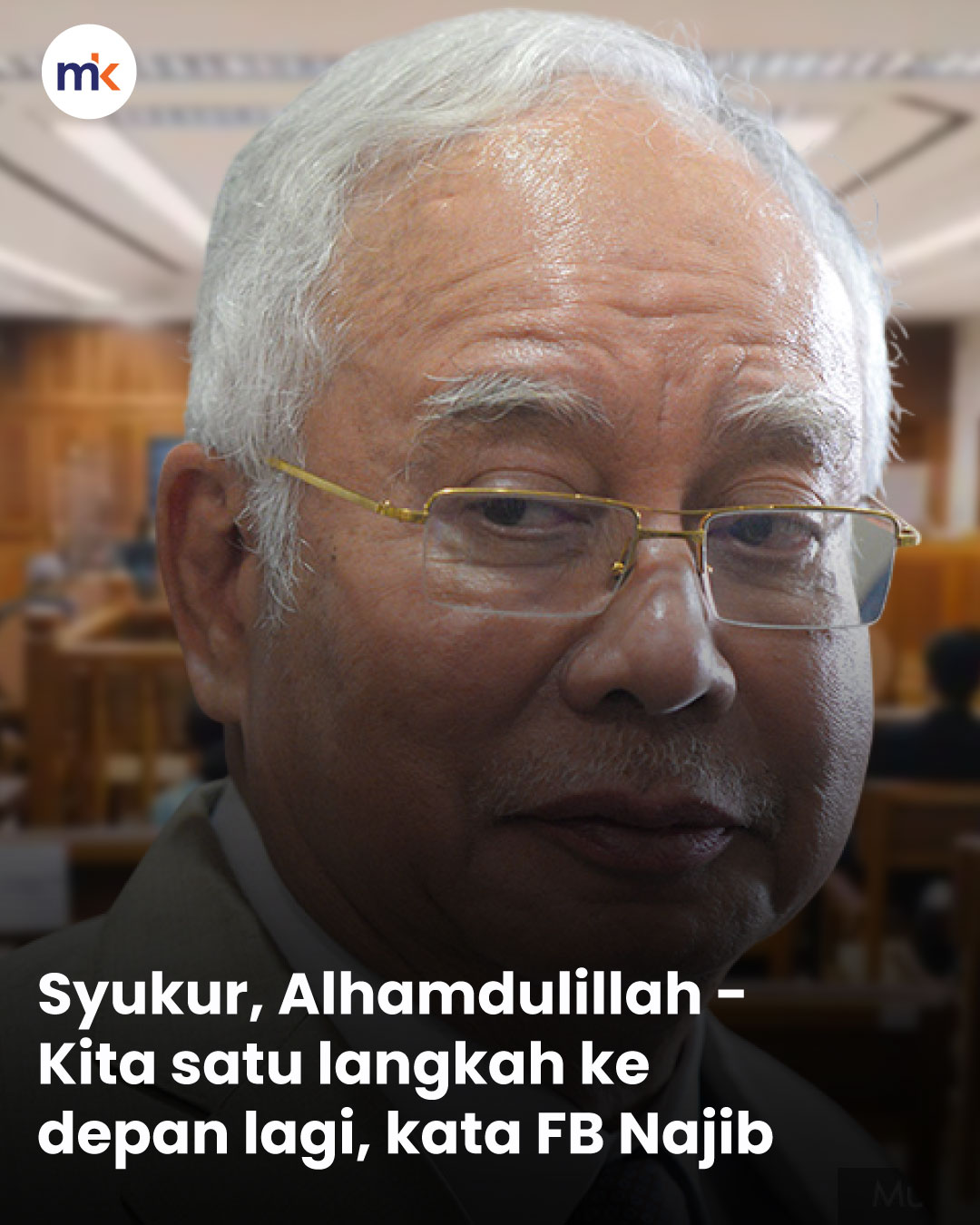 Syukur, Alhamdulillah - Kita satu langkah ke depan lagi, kata FB Najib