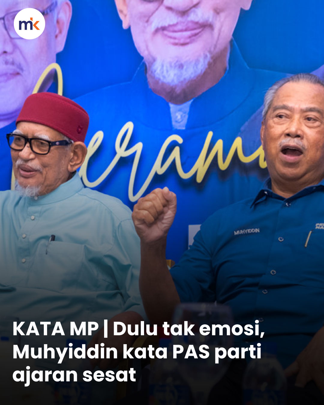 KATA MP | Dulu tak emosi, Muhyiddin kata PAS parti ajaran sesat