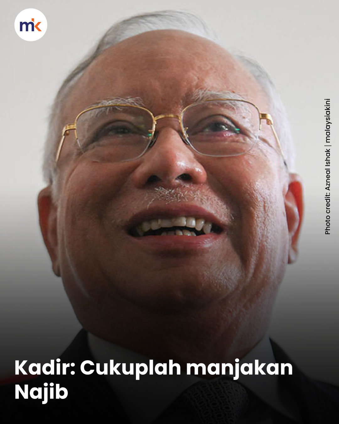 Kadir: Cukuplah manjakan Najib