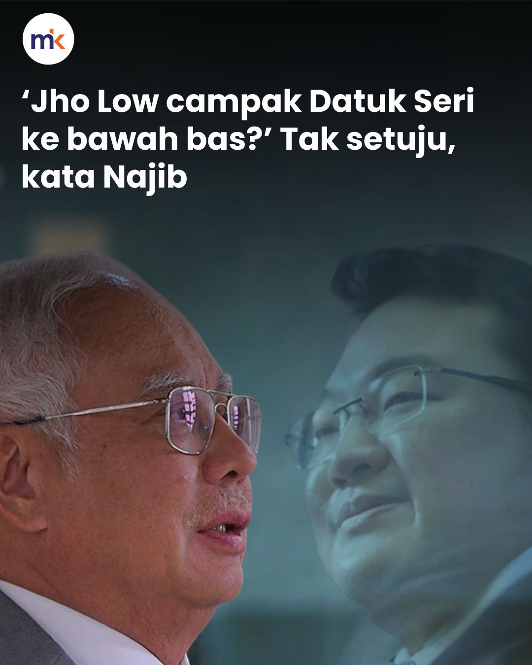 ‘Jho Low campak Datuk Seri ke bawah bas?’ Tak setuju, kata Najib