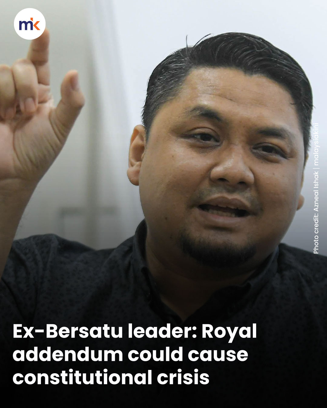 Ex-Bersatu leader: Royal addendum could cause constitutional crisis
