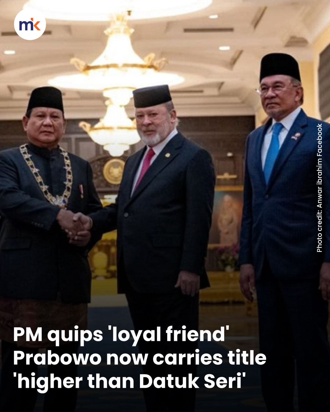 PM quips 'loyal friend' Prabowo now carries title 'higher than Datuk Seri'