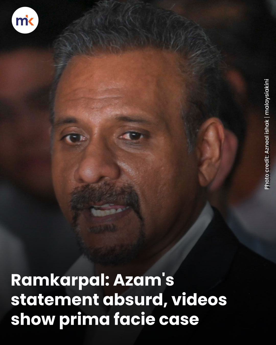 Ramkarpal: Azam's statement absurd, videos show prima facie case