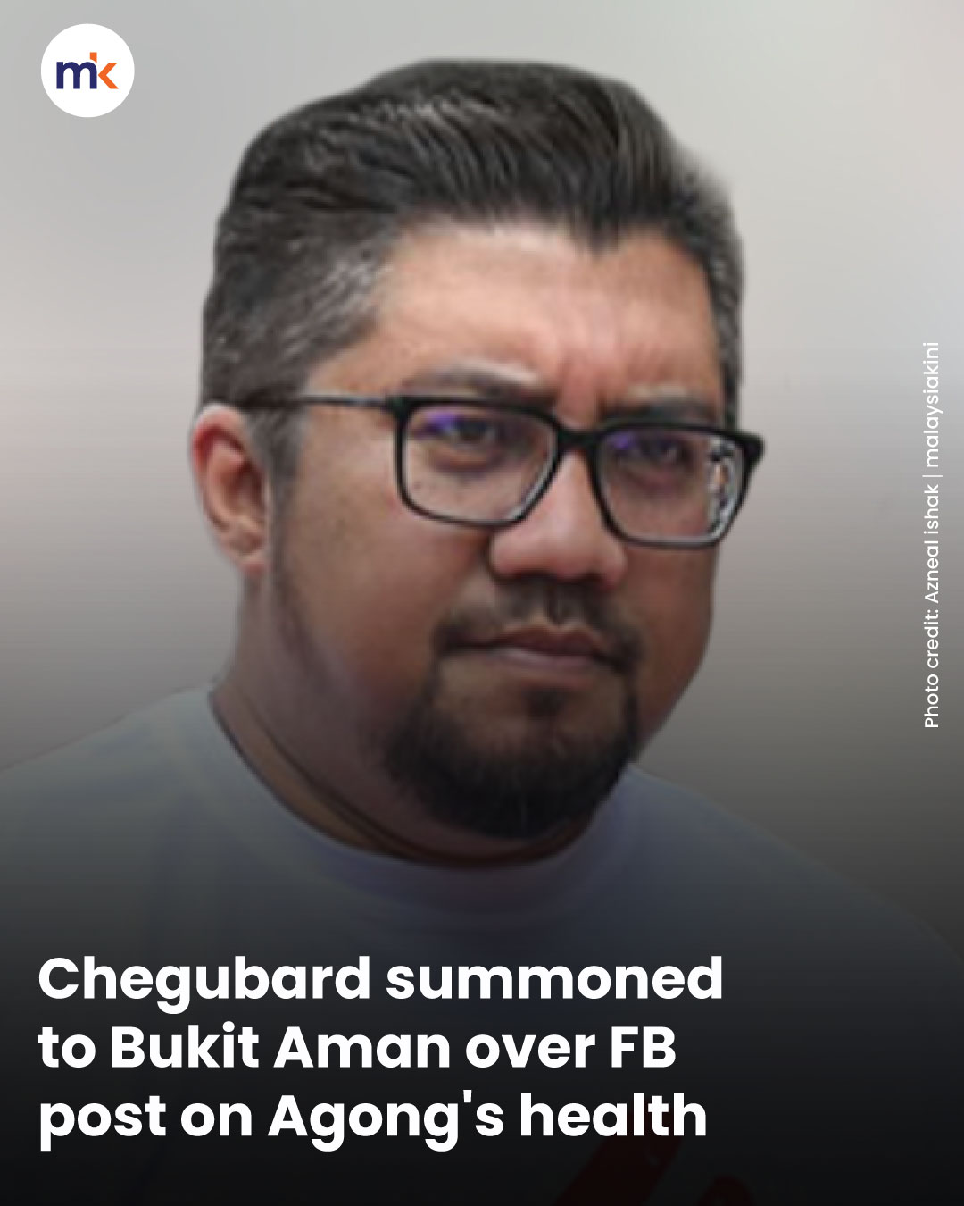 Chegubard summoned to Bukit Aman over FB post on Agong's health