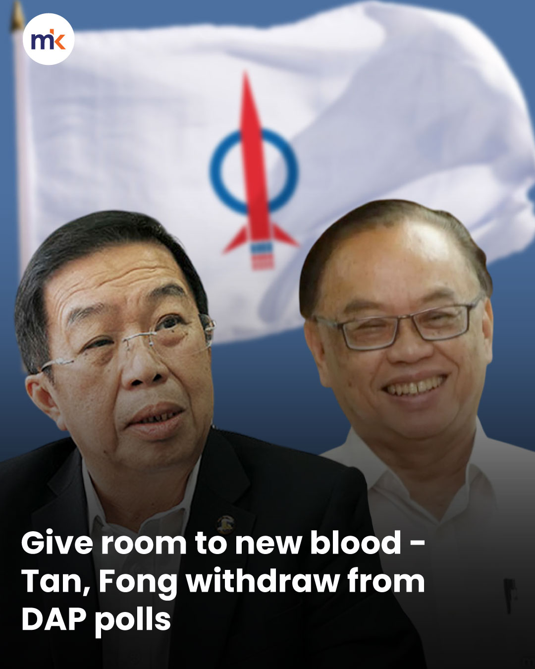 Give room to new blood - Tan, Fong withdraw from DAP polls