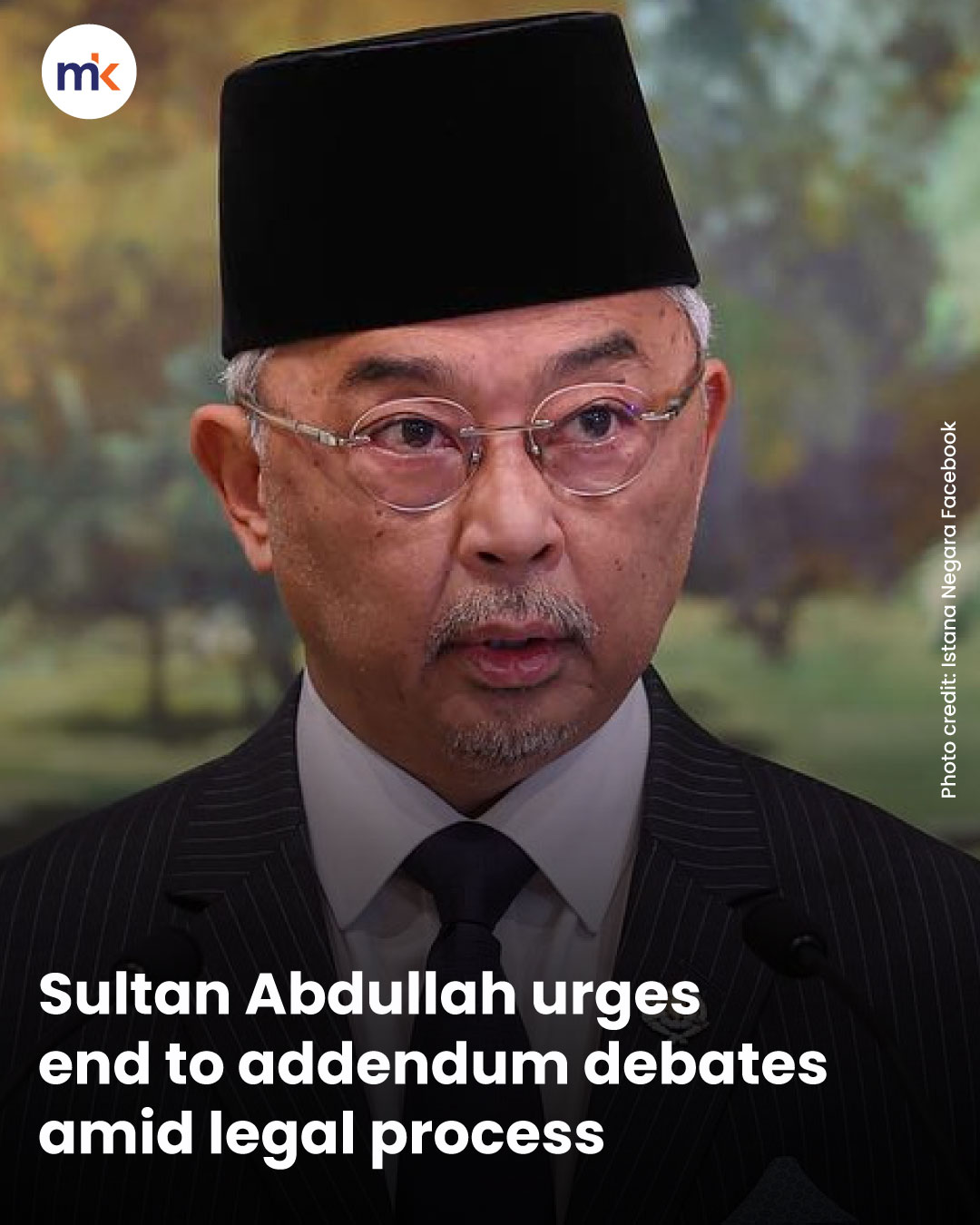 Sultan Abdullah urges end to addendum debates amid legal process