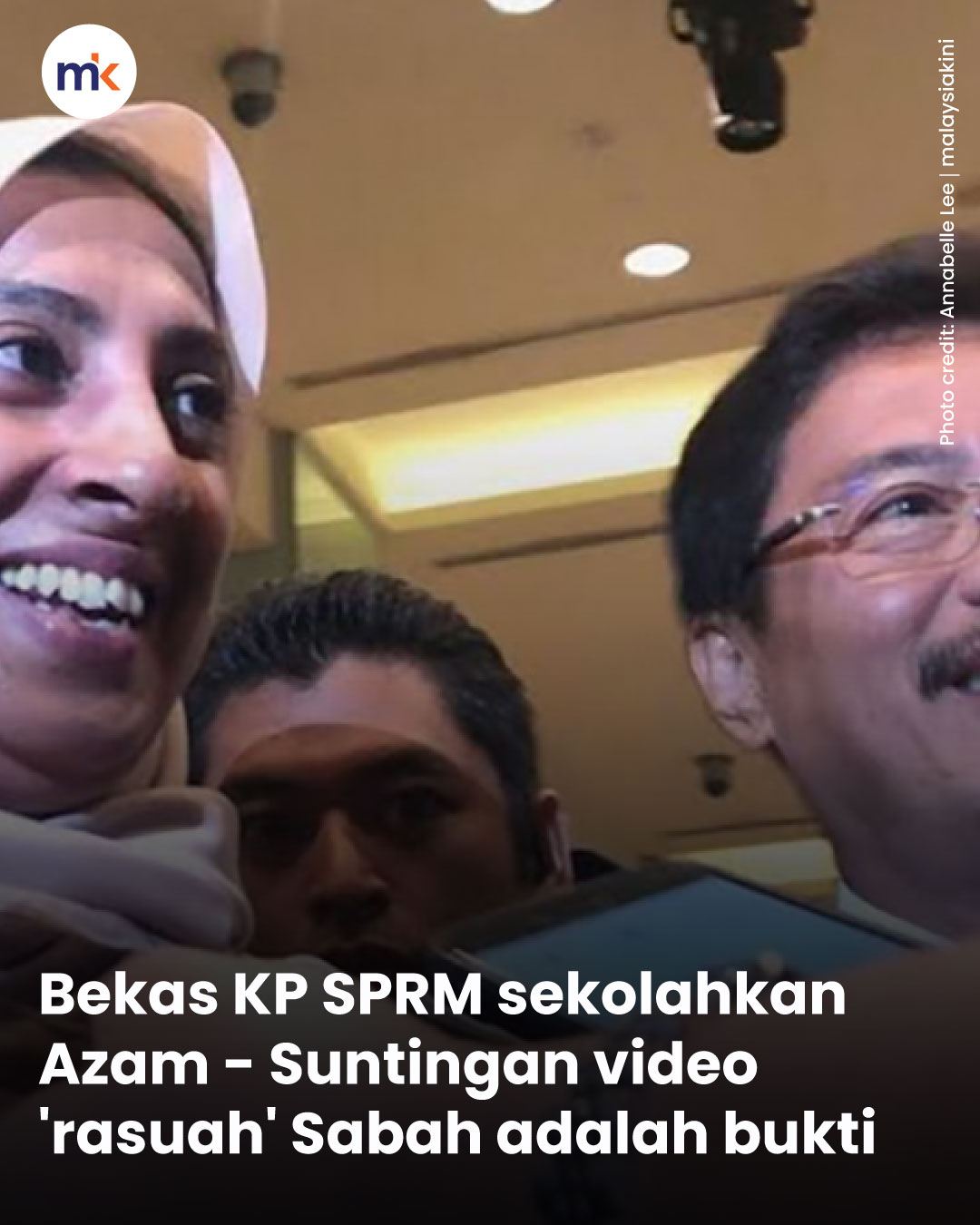 Bekas KP SPRM sekolahkan Azam - Suntingan video 'rasuah' Sabah adalah bukti