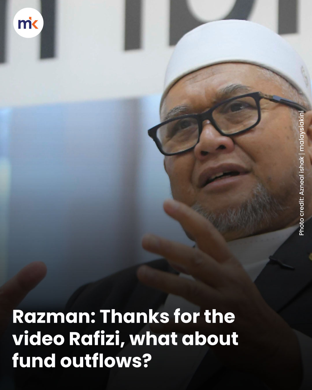 Razman: Thanks for the video Rafizi, what about fund outflows?