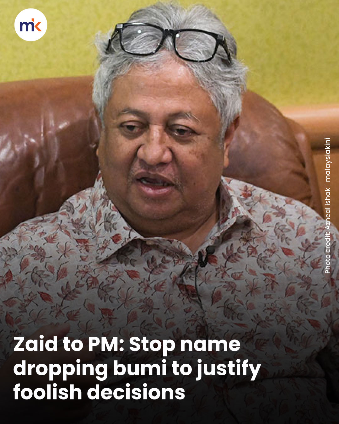 Zaid to PM: Stop name dropping bumi to justify foolish decisions