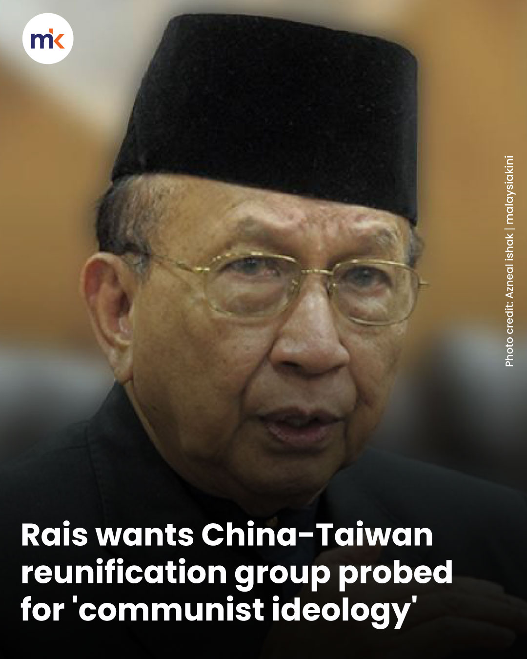 Rais wants China-Taiwan reunification group probed for 'communist ideology'