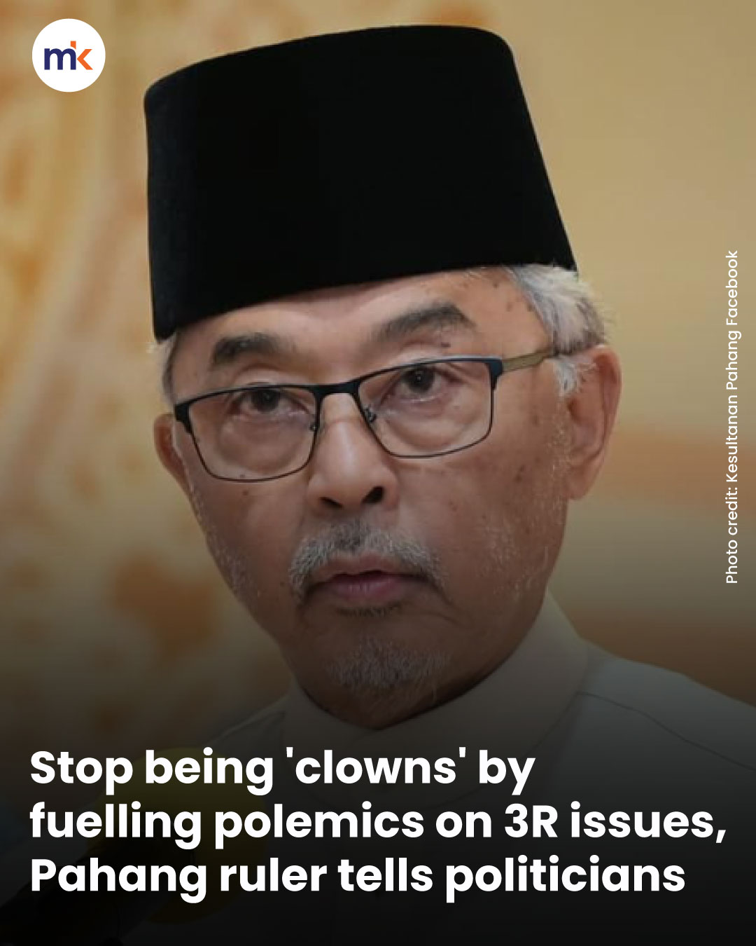 Stop being 'clowns' by fuelling polemics on 3R issues, Pahang ruler tells politicians