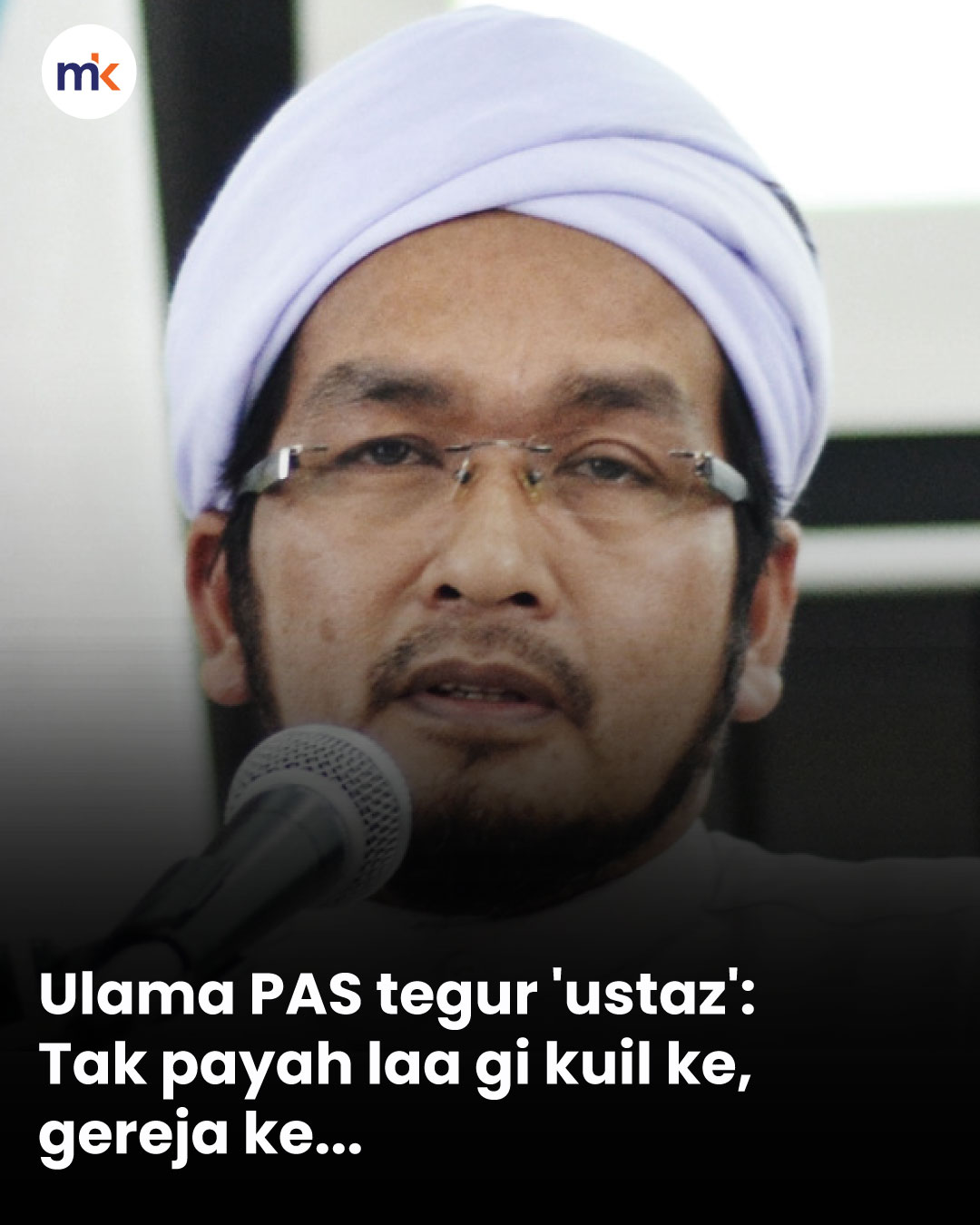 Ulama PAS tegur 'ustaz': Tak payah laa gi kuil ke, gereja ke...