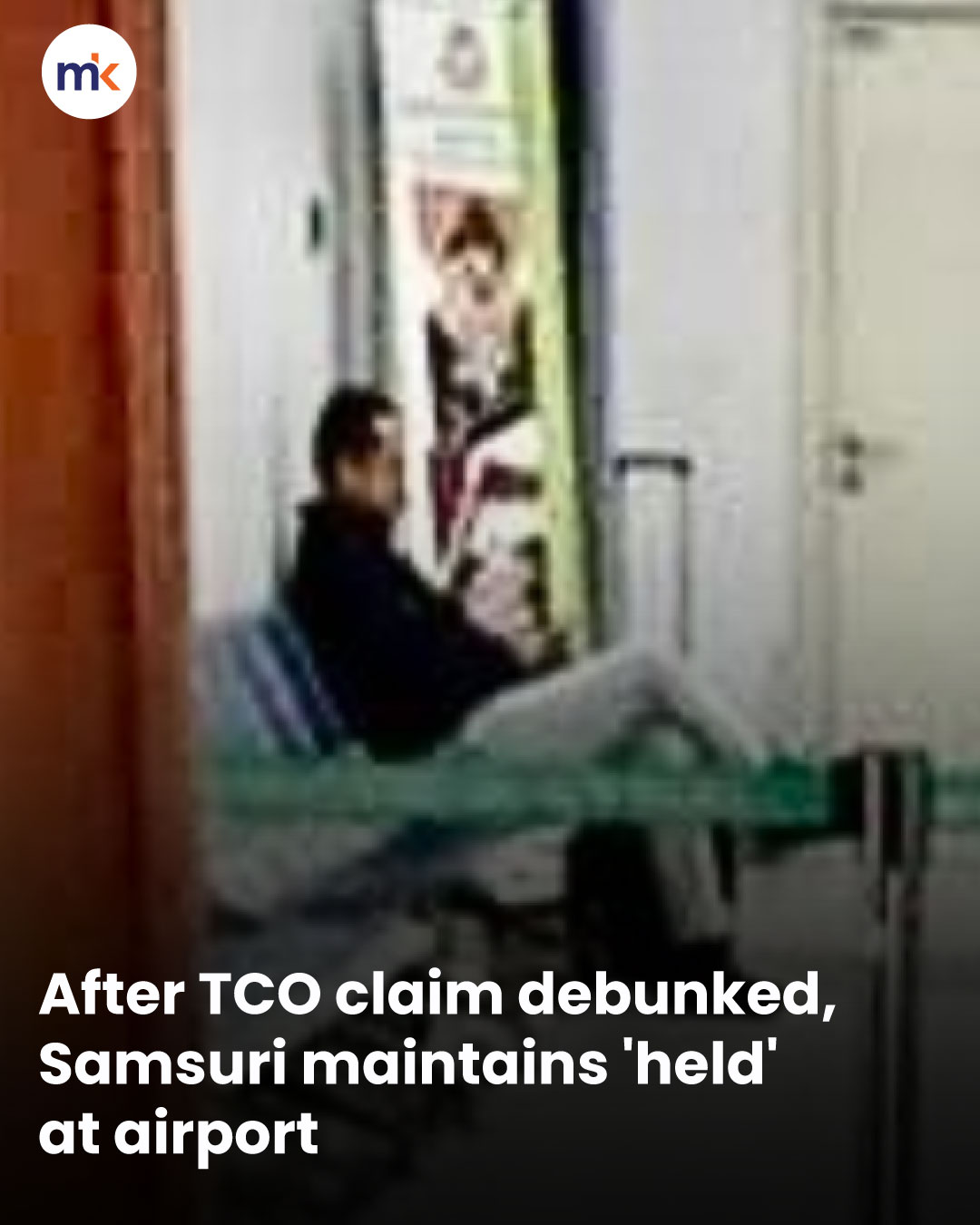 After TCO claim debunked, Samsuri maintains 'held' at airport