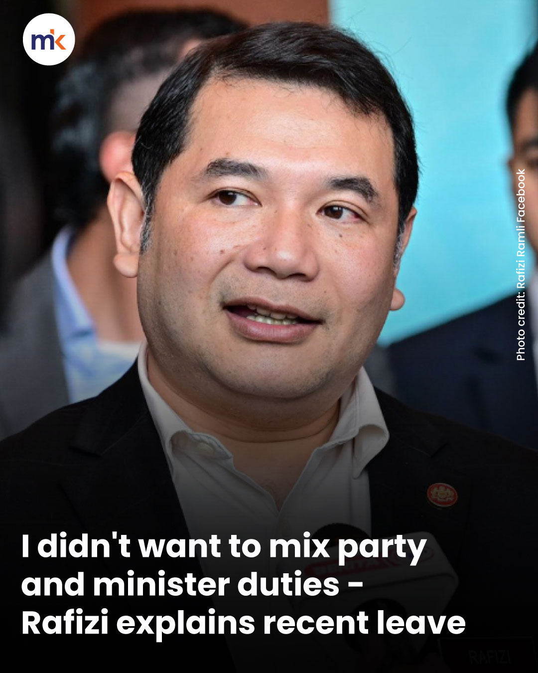I didn't want to mix party and minister duties - Rafizi explains recent leave