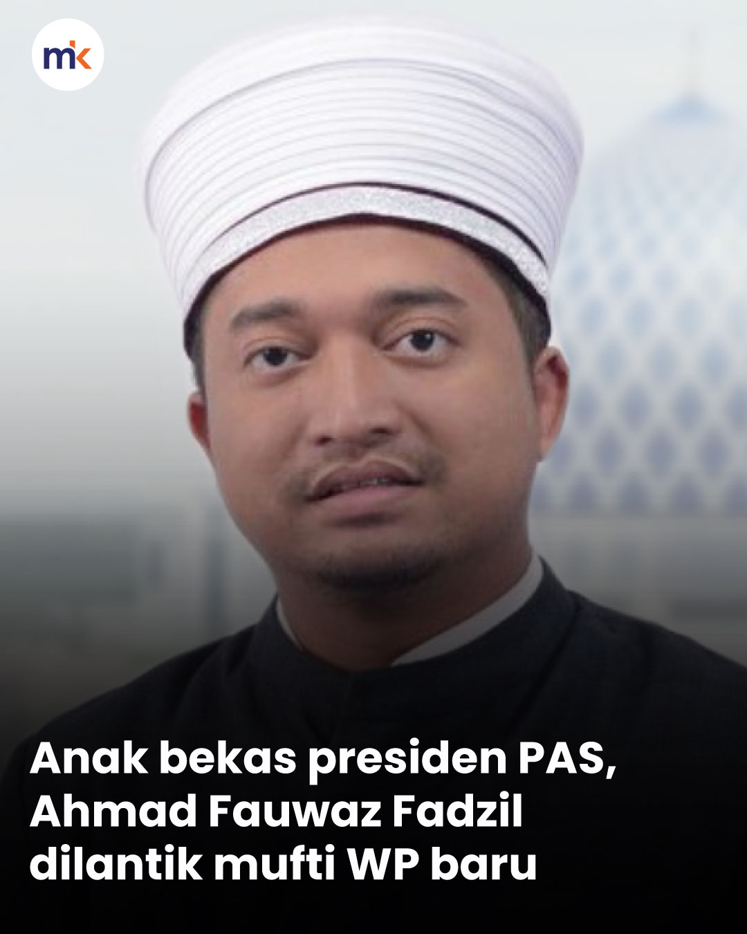 Anak bekas presiden PAS, Ahmad Fauwaz Fadzil dilantik mufti WP baru