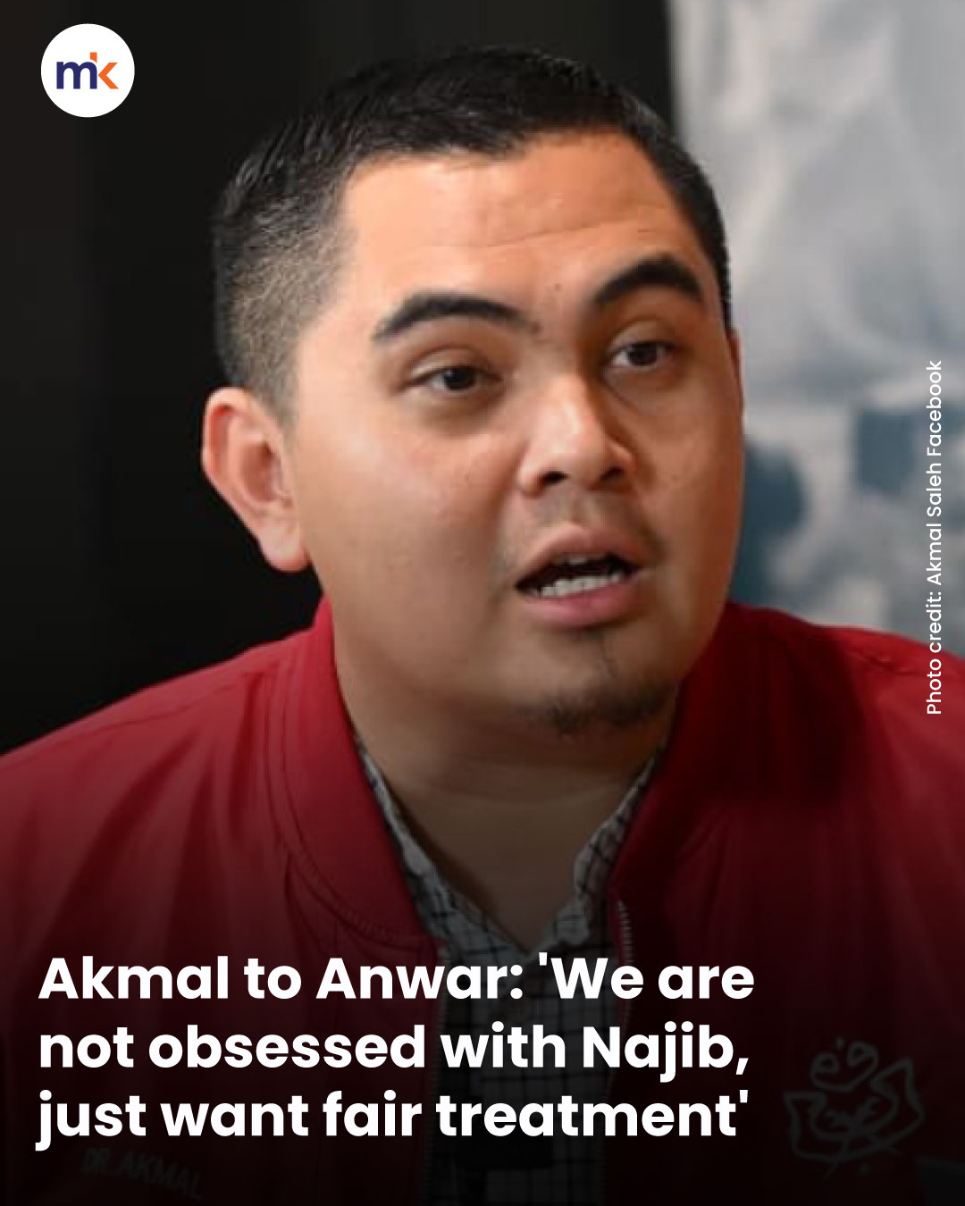 Akmal to Anwar: 'We are not obsessed with Najib, just want fair treatment'