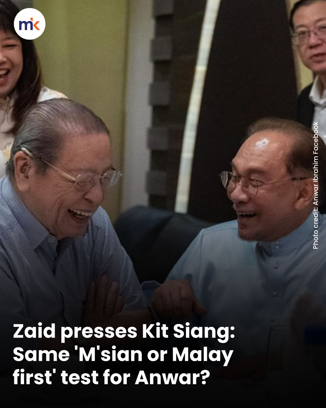 Zaid presses Kit Siang: Same 'M'sian or Malay first' test for Anwar?