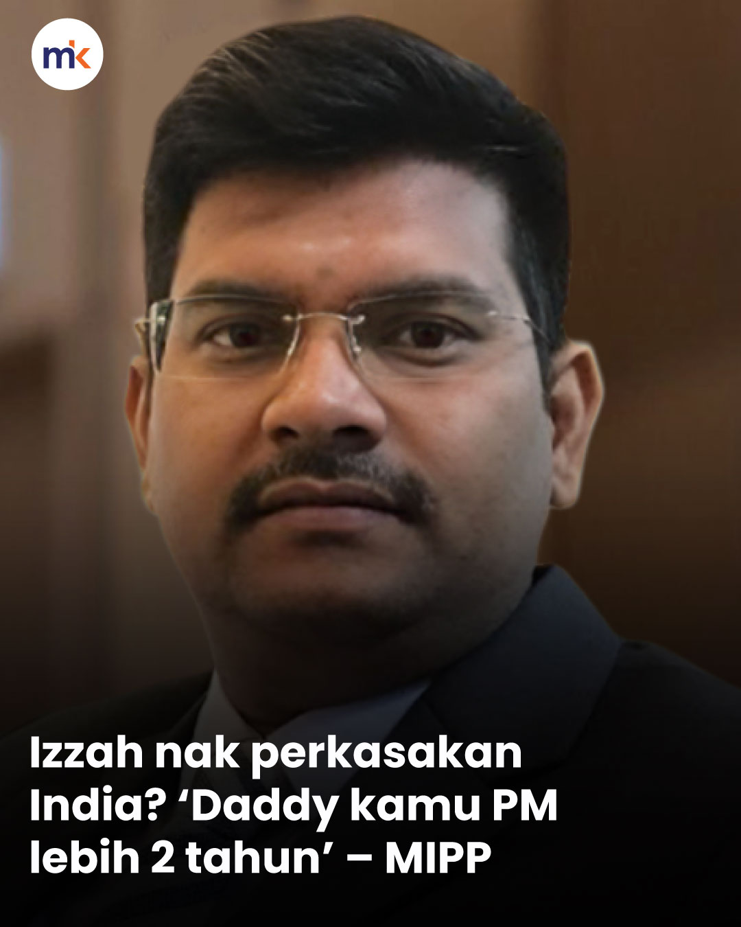 Izzah nak perkasakan India? ‘Daddy kamu PM lebih 2 tahun’ – MIPP