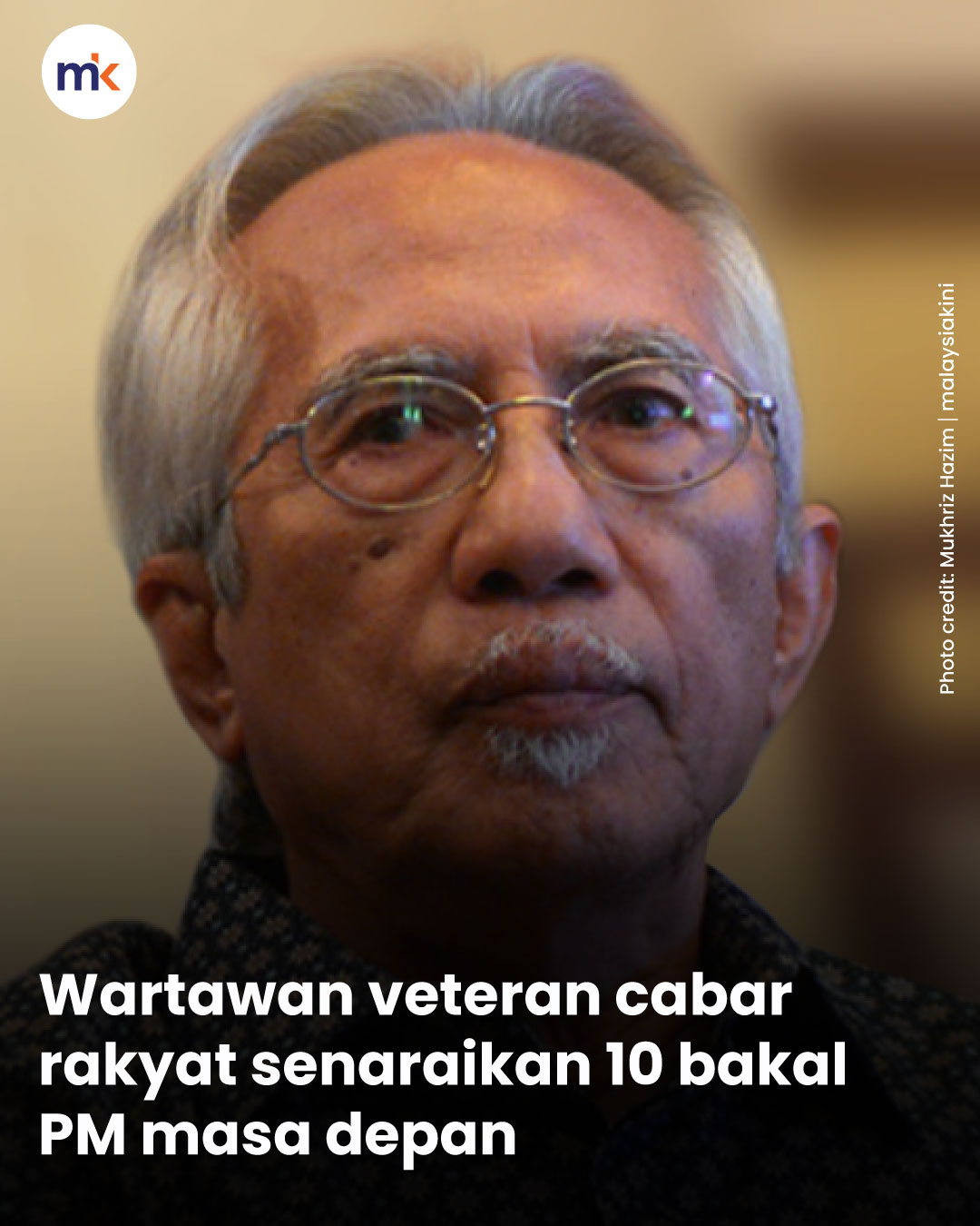 Wartawan veteran cabar rakyat senaraikan 10 bakal PM masa depan