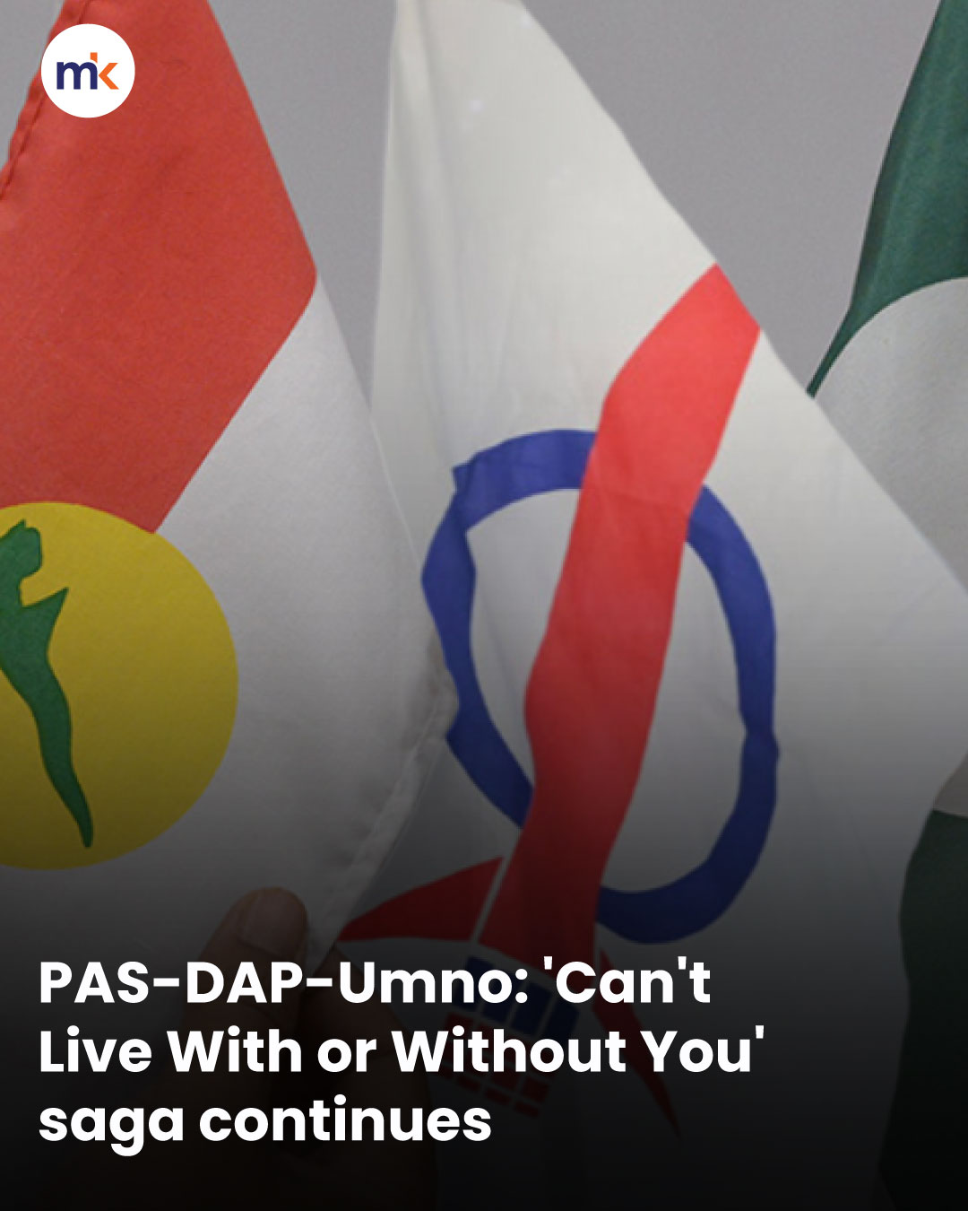 PAS-DAP-Umno: 'Can't Live With or Without You' saga continues