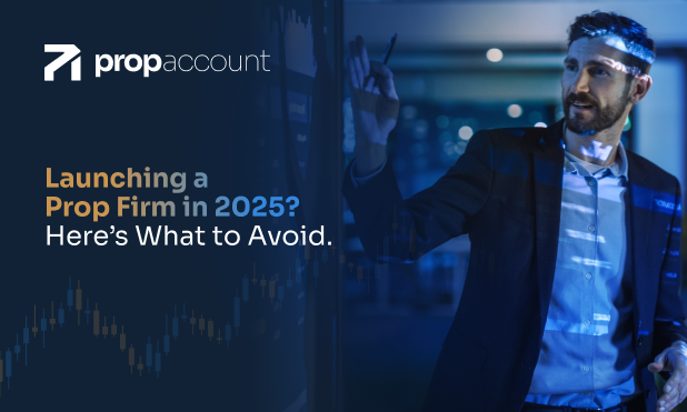 Want to Start a Prop Firm in 2025? Here’s What to Avoid