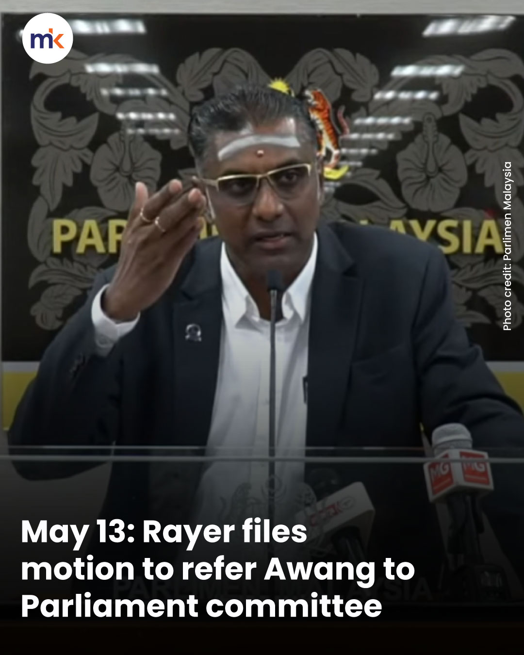May 13: Rayer files motion to refer Awang to Parliament committee