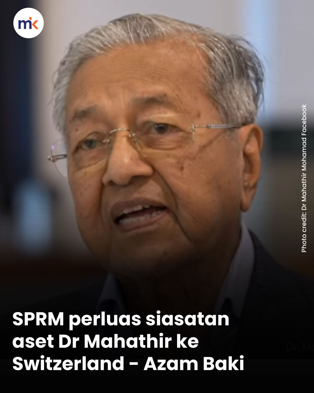 SPRM perluas siasatan aset Dr Mahathir ke Switzerland - Azam Baki