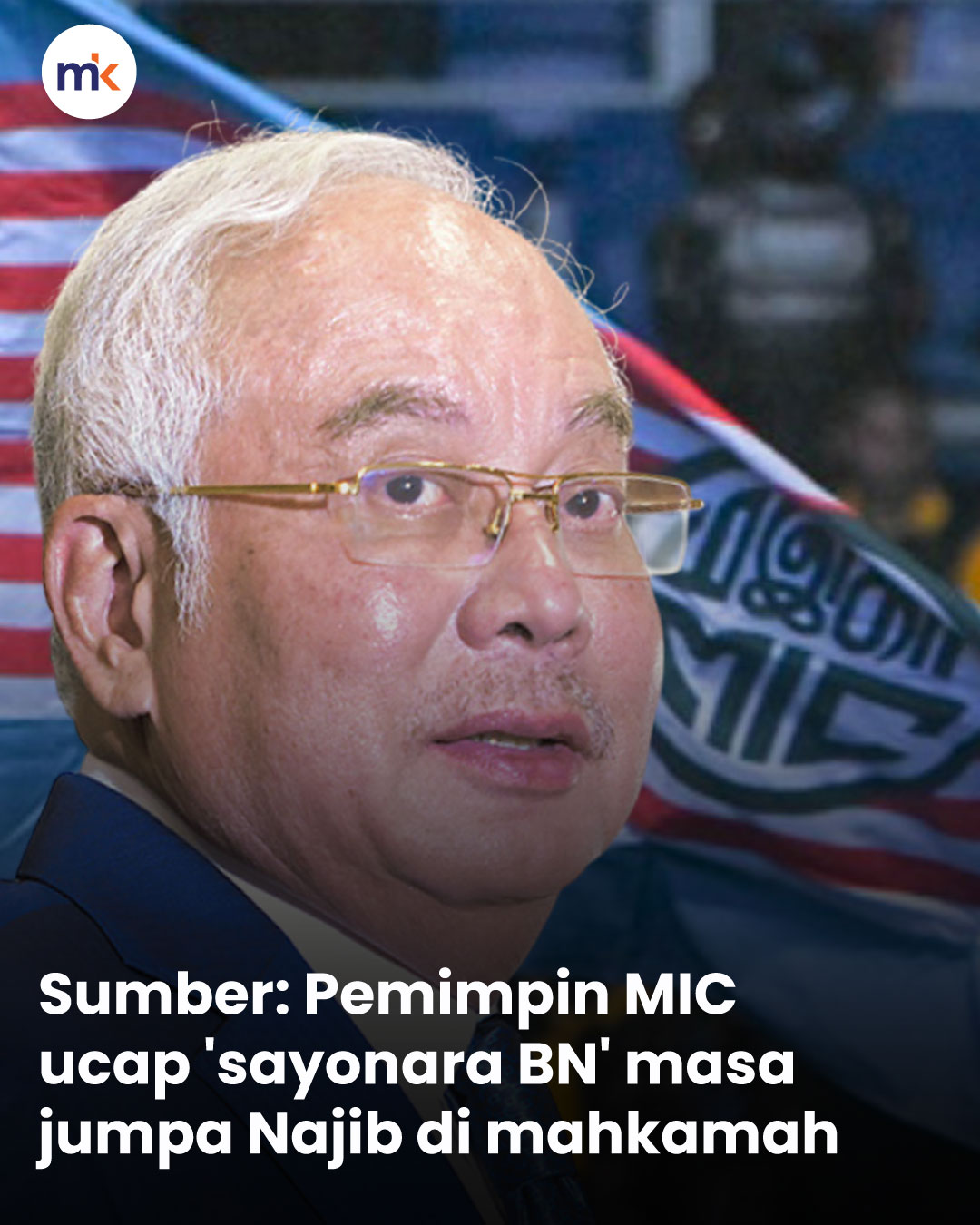 Sumber: Pemimpin MIC ucap 'sayonara BN' masa jumpa Najib di mahkamah