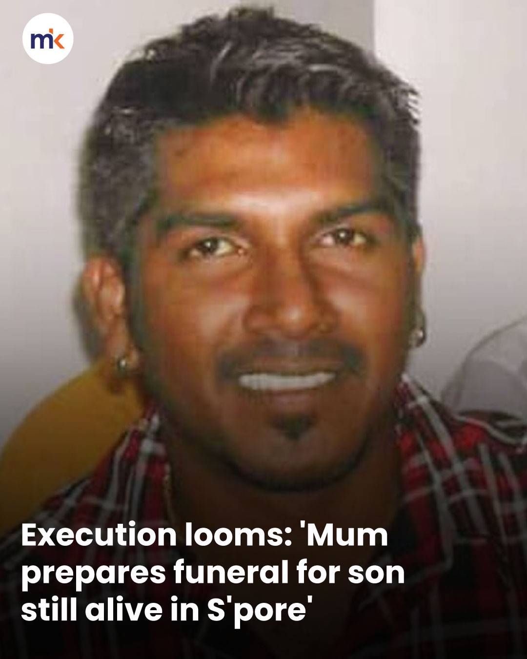 Execution looms: 'Mum prepares funeral for son still alive in S'pore'
