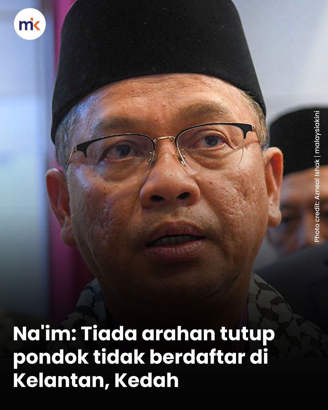 Na'im: Tiada arahan tutup pondok tidak berdaftar di Kelantan, Kedah