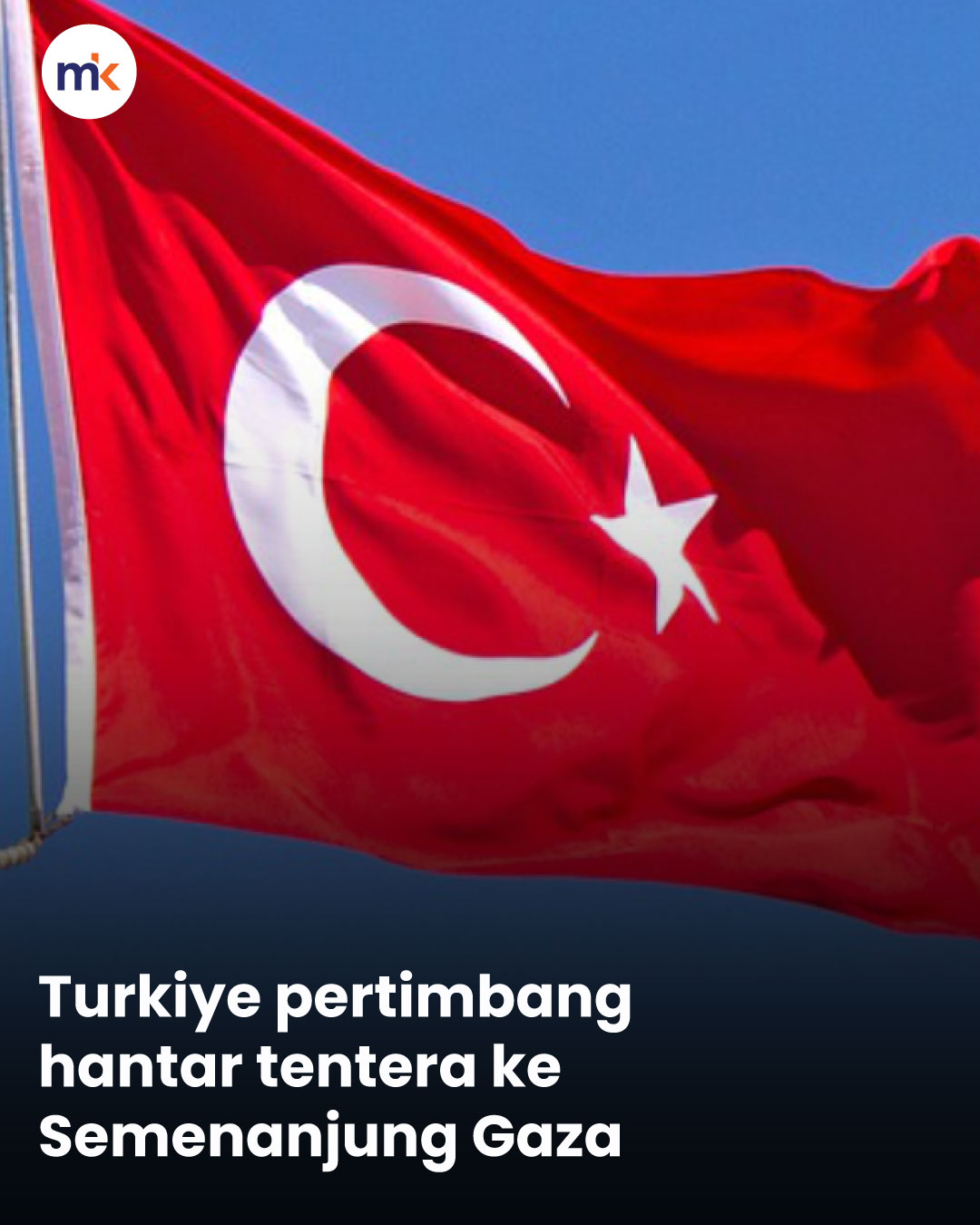 Turkiye pertimbang hantar tentera ke Semenanjung Gaza