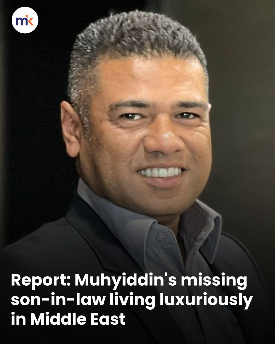Report: Muhyiddin's missing son-in-law living luxuriously in Middle East
