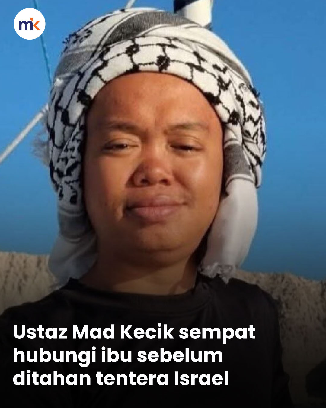 Ustaz Mad Kecik sempat hubungi ibu sebelum ditahan tentera Israel
