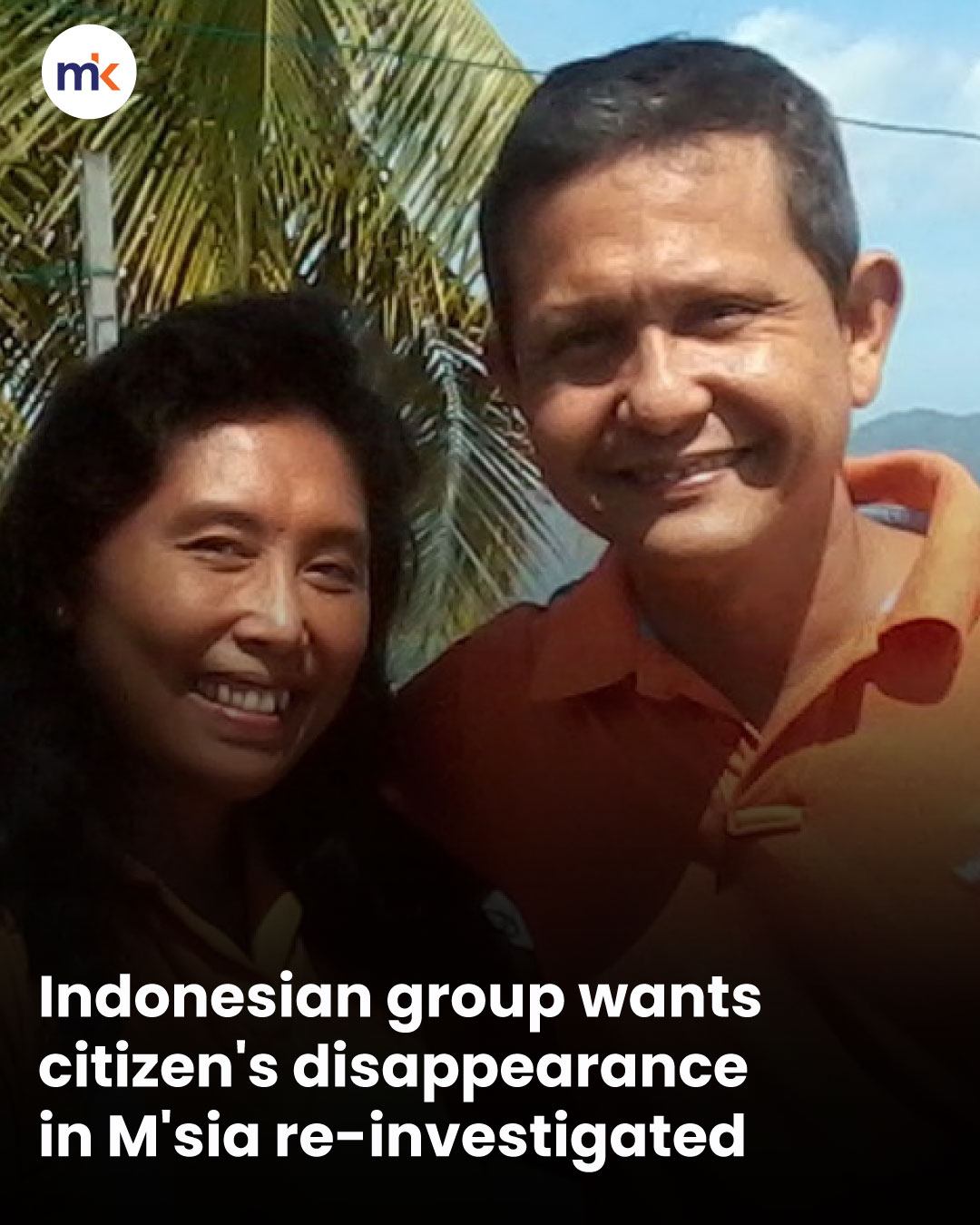 Indonesian group wants citizen's disappearance in M'sia re-investigated