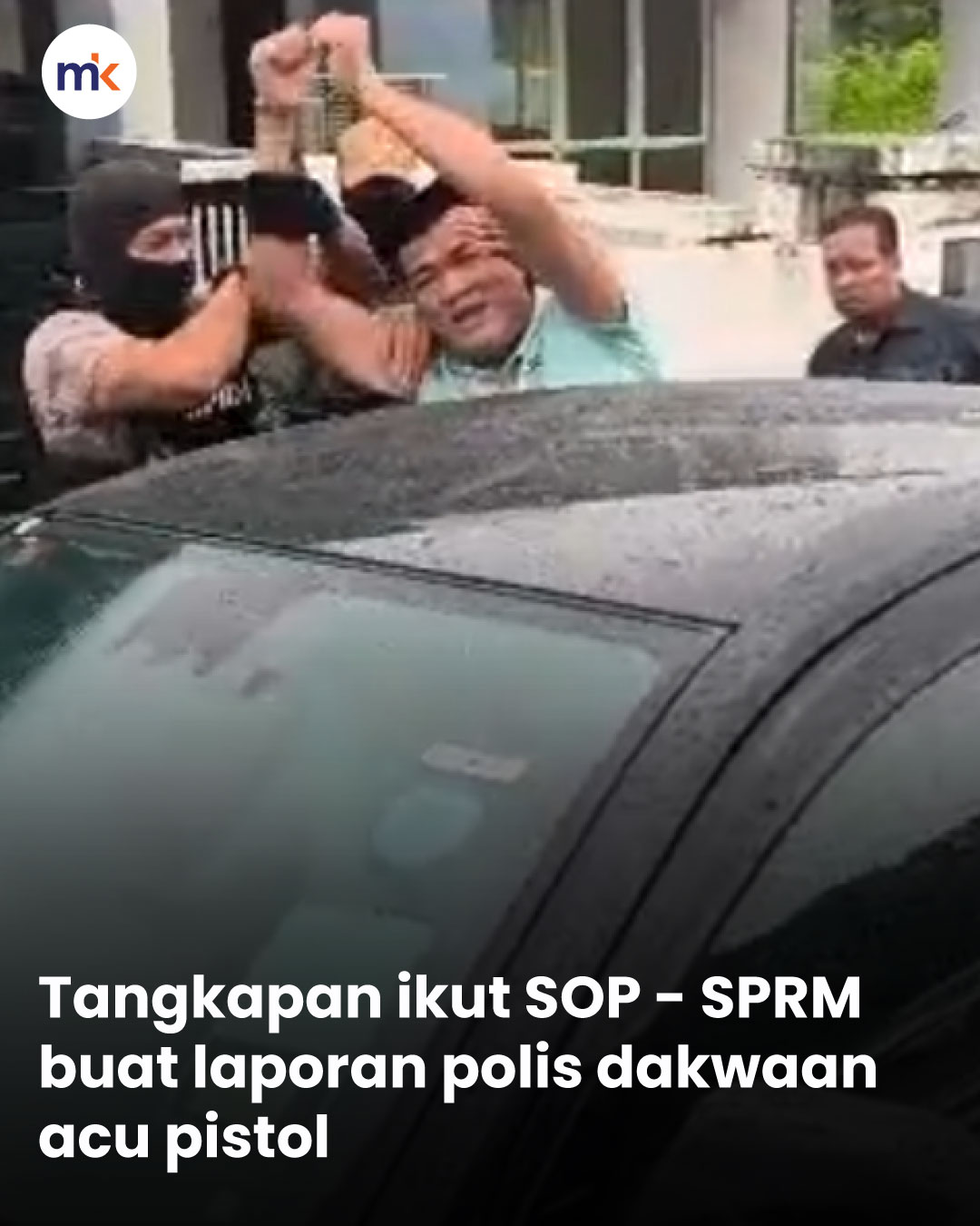 Tangkapan ikut SOP - SPRM buat laporan polis dakwaan acu pistol