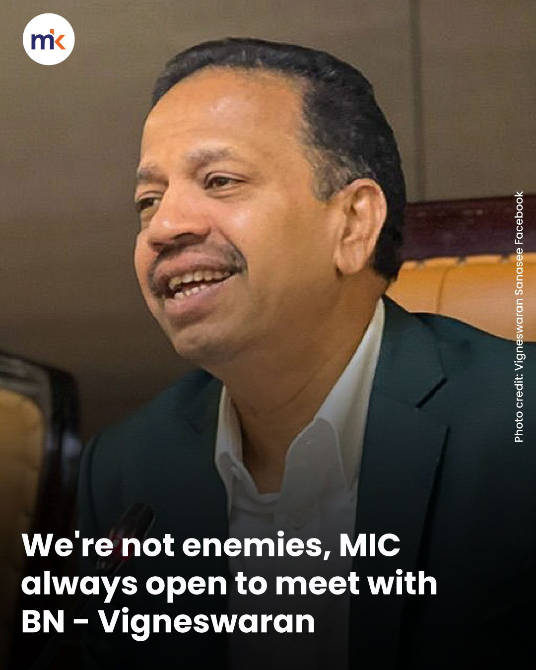We're not enemies, MIC always open to meet with BN - Vigneswaran