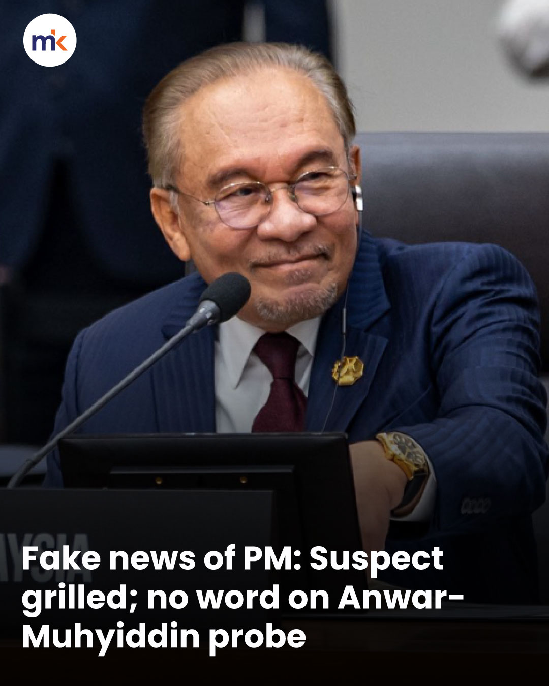 Fake news of PM: Suspect grilled; no word on Anwar-Muhyiddin probe
