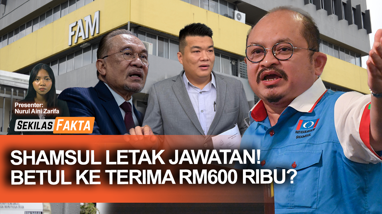 Shamsul letak jawatan!, Shamsul terima RM600 ribu?, PN hodoh dan tidak bermaruah | SEKILAS FAKTA