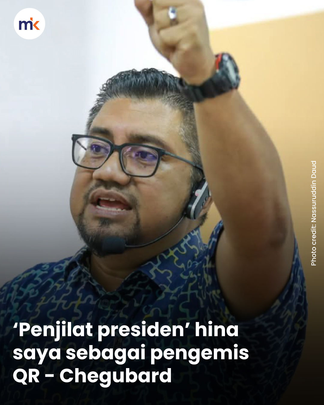 ‘Penjilat presiden’ hina saya sebagai pengemis QR - Chegubard