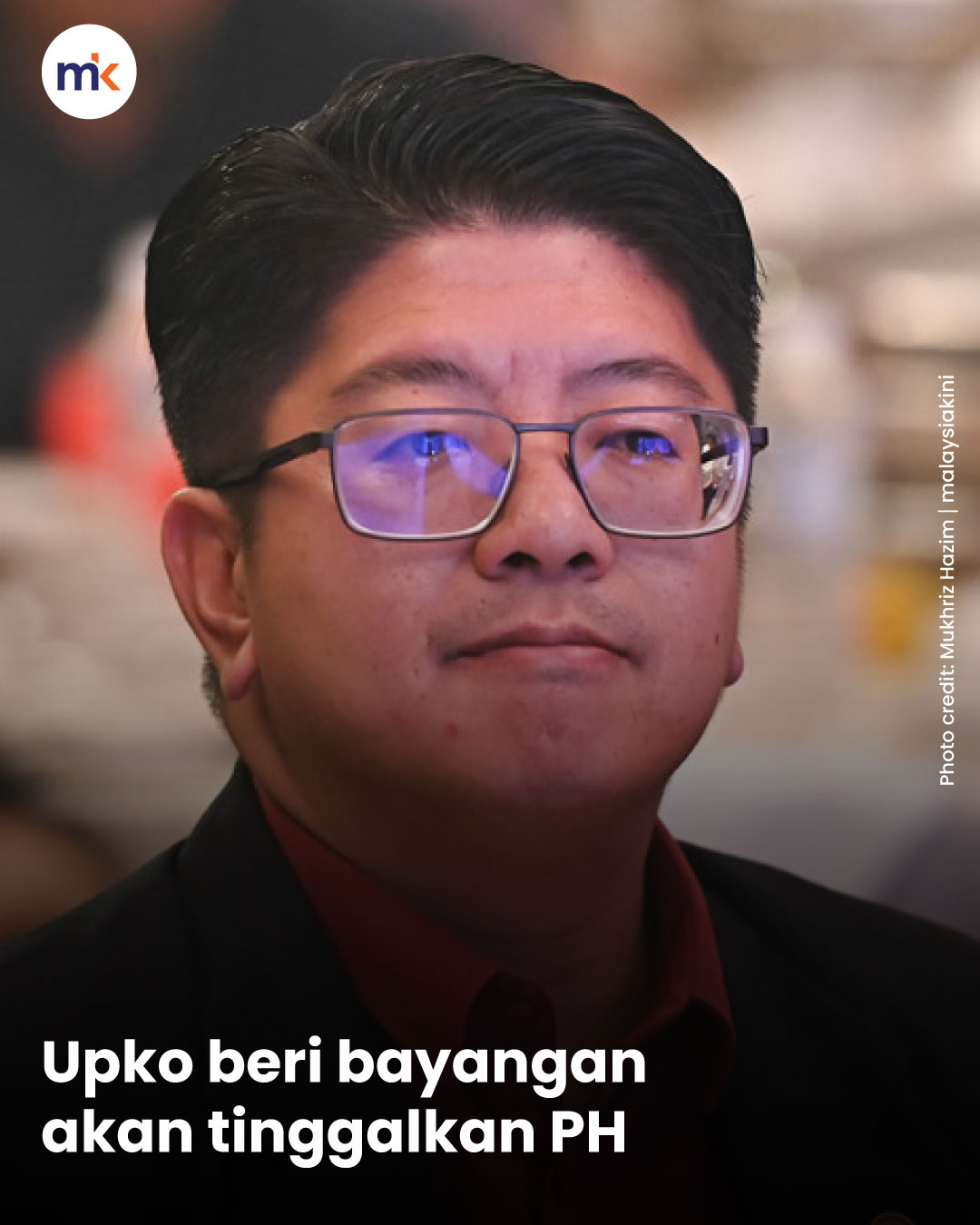 Upko beri bayangan akan tinggalkan PH