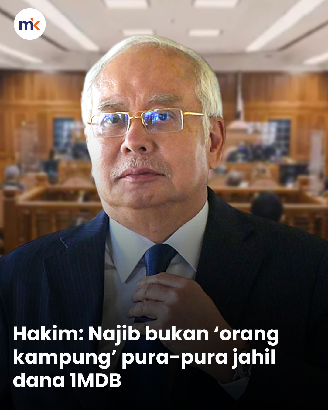 Hakim: Najib bukan ‘orang kampung’ pura-pura jahil dana 1MDB