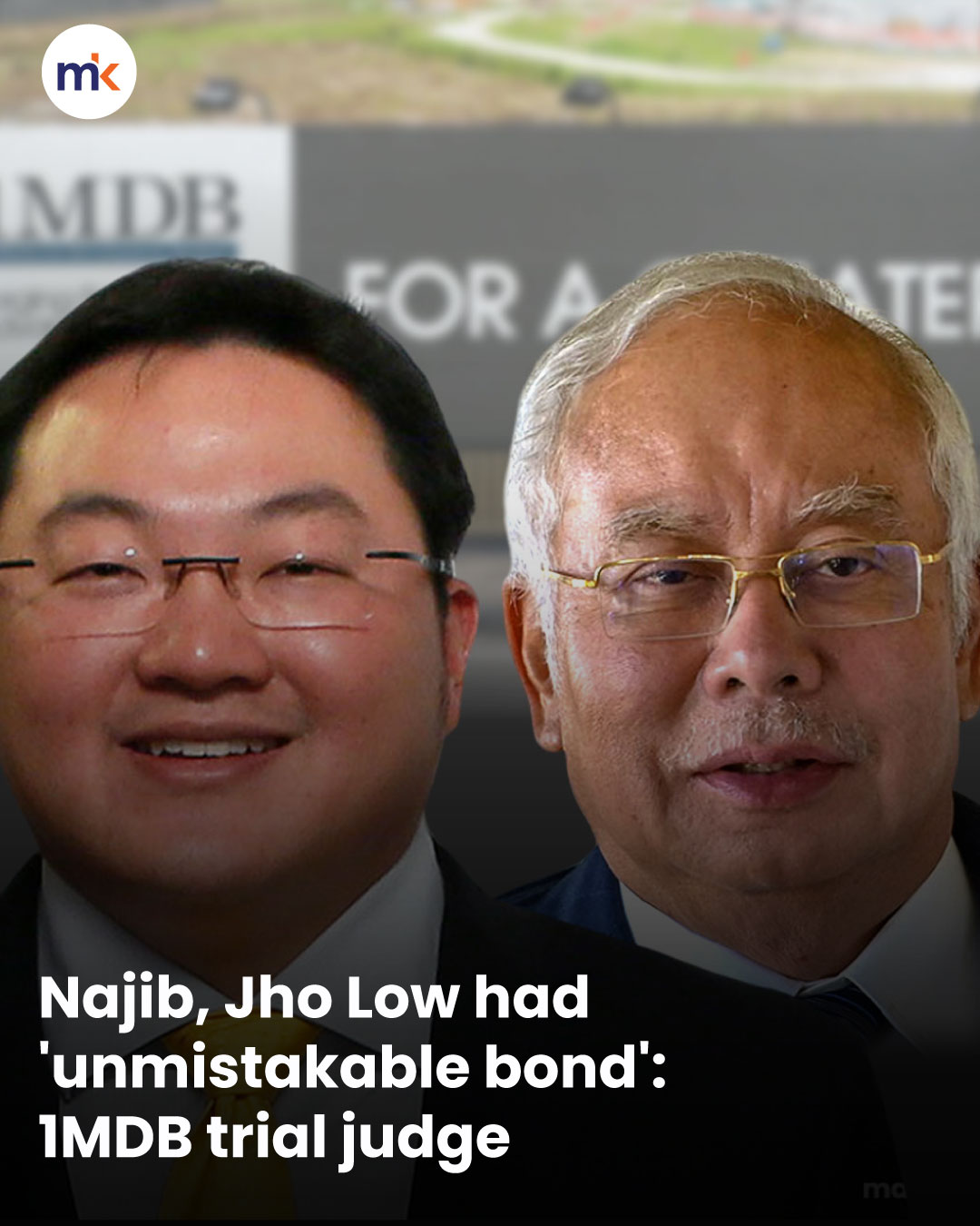 Najib, Jho Low had 'unmistakable bond': 1MDB trial judge